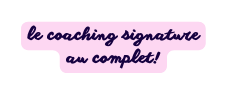le coaching signature au complet